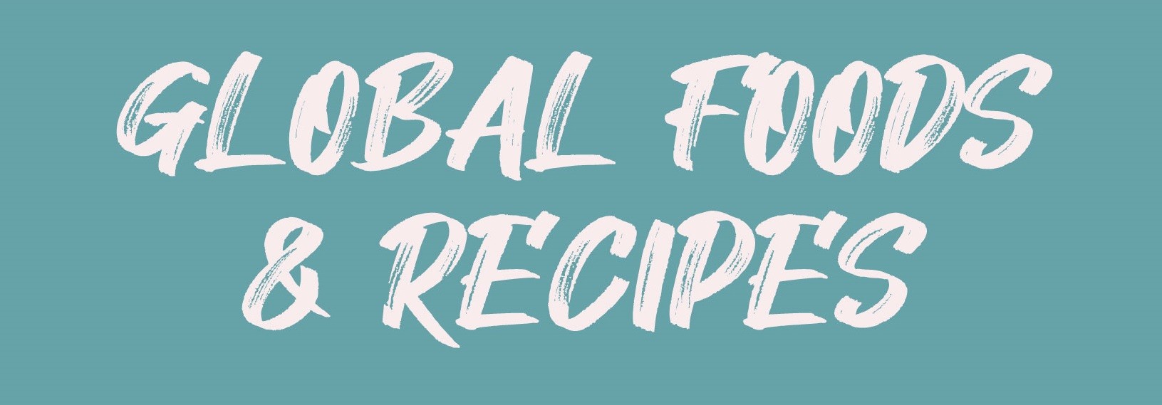 Global Foods and Recipes