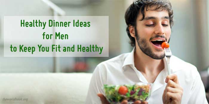 Healthy Dinner Ideas for Men to Keep You Fit and Healthy
