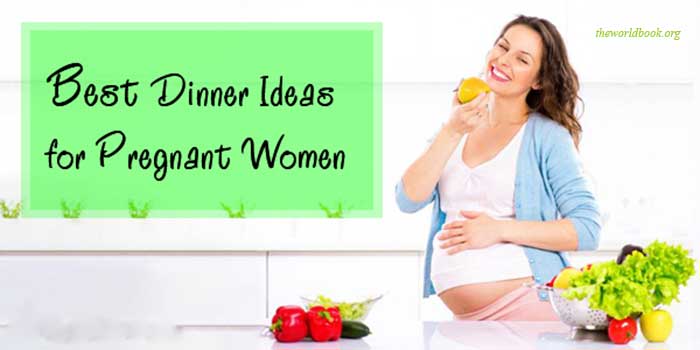 Best Dinner Ideas for Pregnant Women